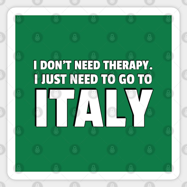 I don't need therapy I just need to go to ITALY Sticker by brightnomad